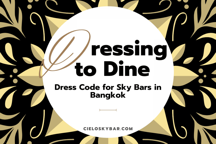 Dressing to Dine: Dress Code for Sky Bars in Bangkok